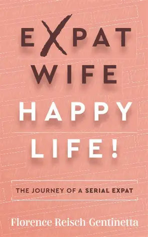 Expat Wife Happy Life book cover by Florence Reisch-Gentinetta